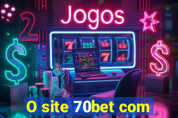 O site 70bet com